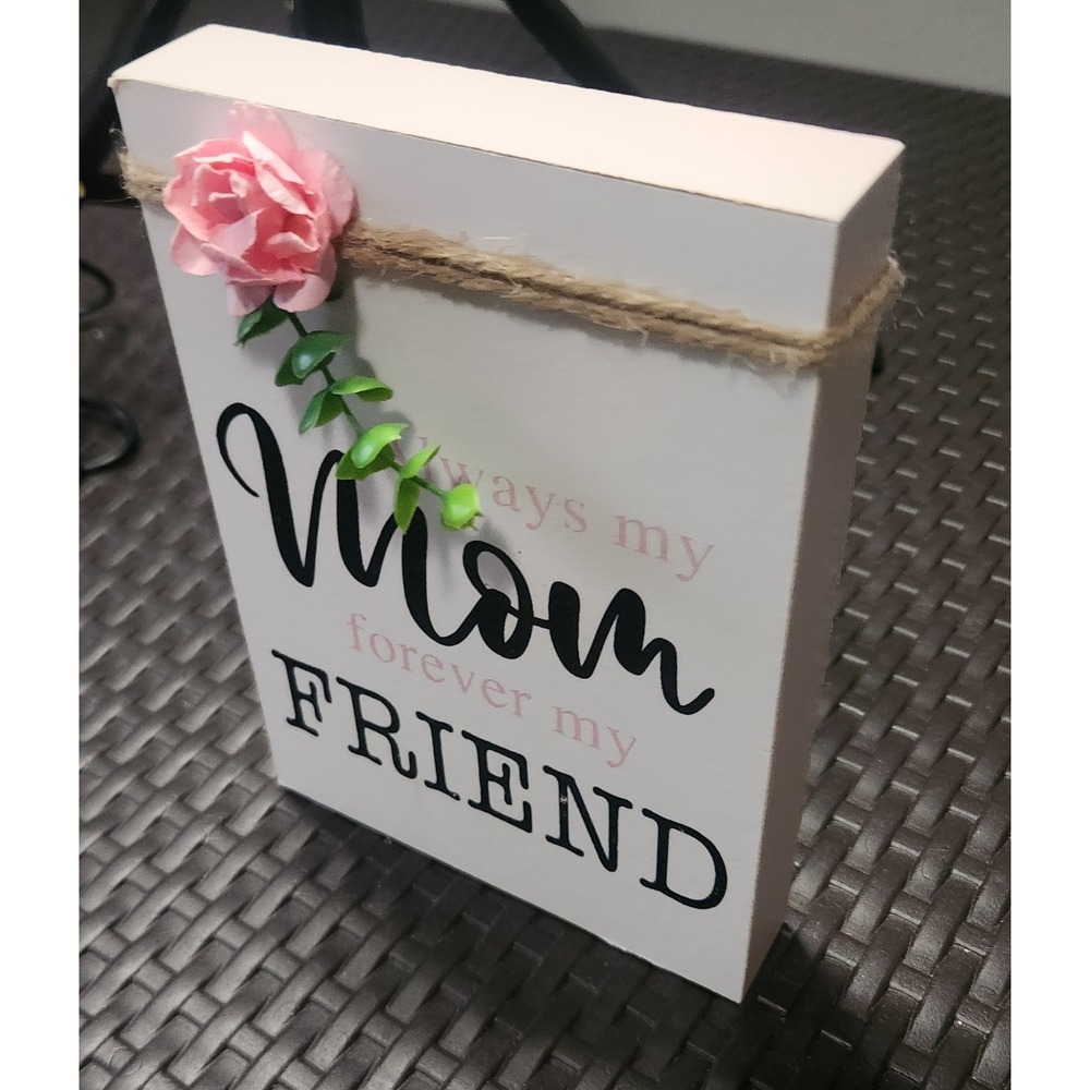 "Always My Mom, Forever My Friend" Wooden Block Sign with Floral‎ Accent